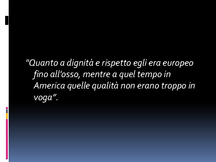 "Quanto a dignità e rispetto egli era europeo fino all'osso, mentre a quel tempo