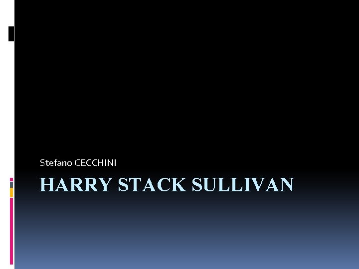 Stefano CECCHINI HARRY STACK SULLIVAN 