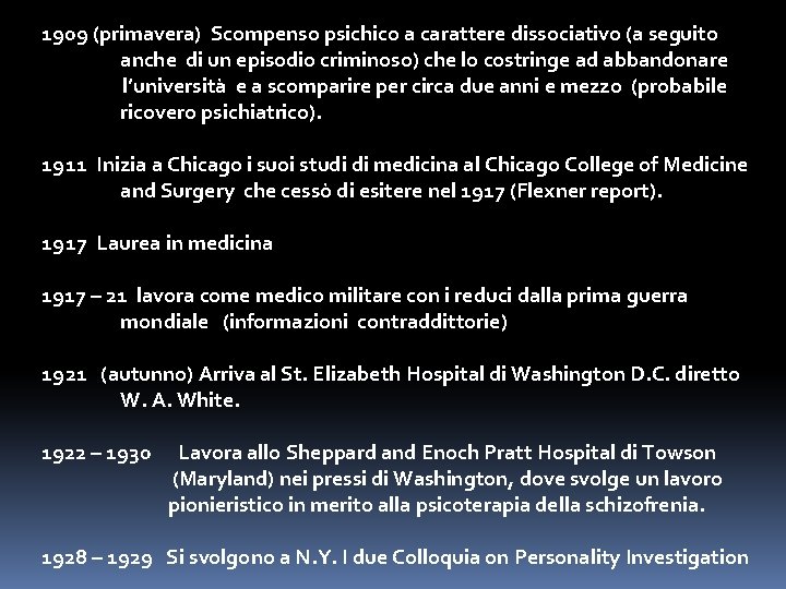 1909 (primavera) Scompenso psichico a carattere dissociativo (a seguito anche di un episodio criminoso)