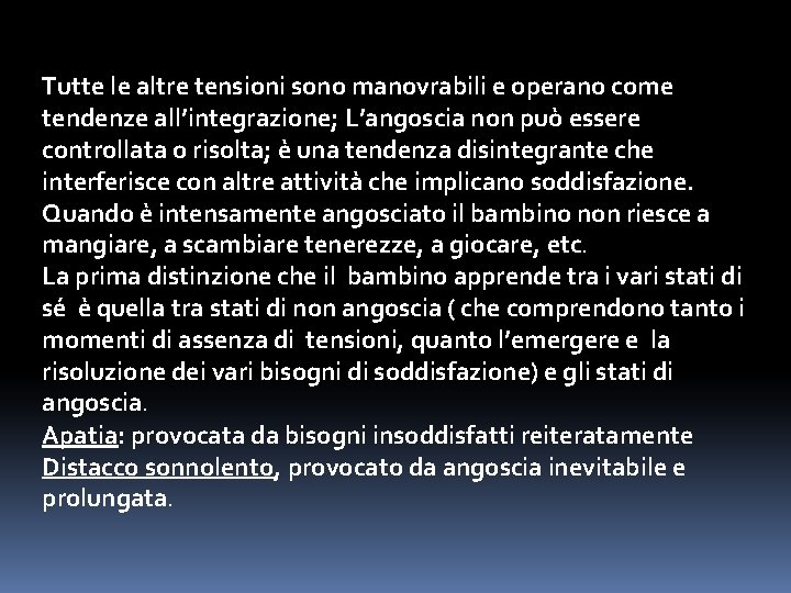 Tutte le altre tensioni sono manovrabili e operano come tendenze all’integrazione; L’angoscia non può