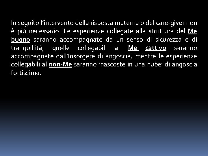 In seguito l’intervento della risposta materna o del care-giver non è più necessario. Le