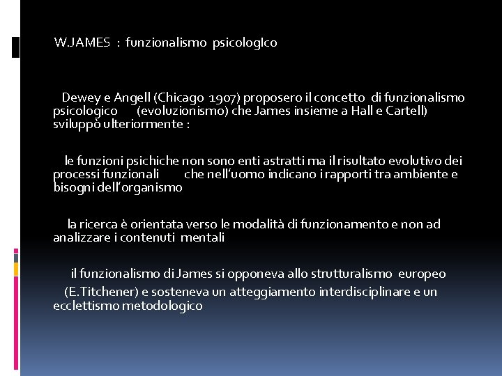  W. JAMES : funzionalismo psicolog. Ico Dewey e Angell (Chicago 1907) proposero il