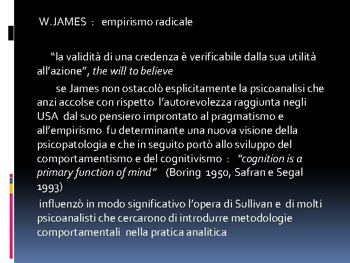  W. JAMES : empirismo radicale “la validità di una credenza è verificabile dalla