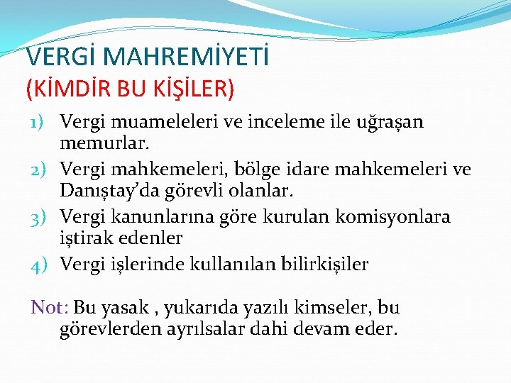 VERGİ MAHREMİYETİ (KİMDİR BU KİŞİLER) 1) Vergi muameleleri ve inceleme ile uğraşan memurlar. 2)