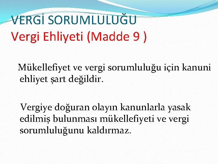 VERGİ SORUMLULUĞU Vergi Ehliyeti (Madde 9 ) Mükellefiyet ve vergi sorumluluğu için kanuni ehliyet