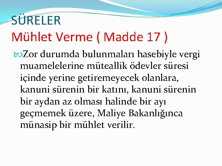 SÜRELER Mühlet Verme ( Madde 17 ) Zor durumda bulunmaları hasebiyle vergi muamelelerine müteallik