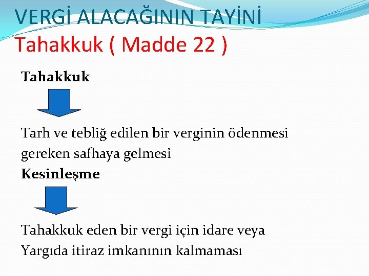 VERGİ ALACAĞININ TAYİNİ Tahakkuk ( Madde 22 ) Tahakkuk Tarh ve tebliğ edilen bir