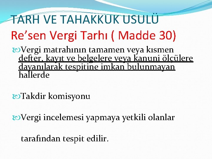 TARH VE TAHAKKUK USULÜ Re’sen Vergi Tarhı ( Madde 30) Vergi matrahının tamamen veya