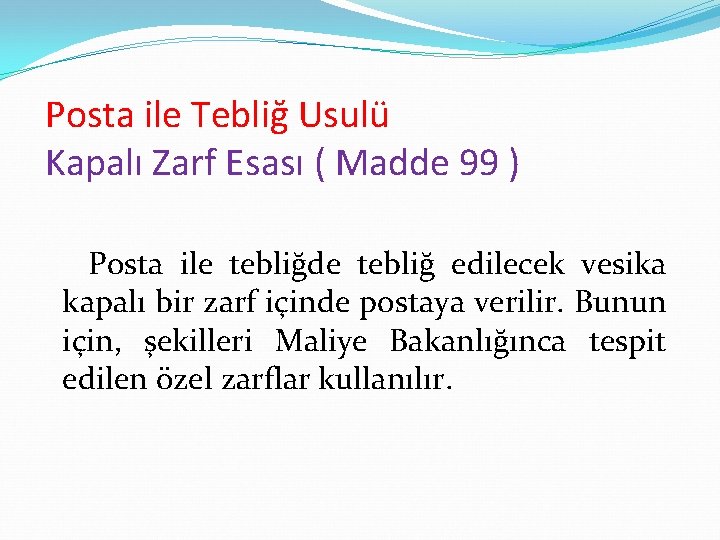 Posta ile Tebliğ Usulü Kapalı Zarf Esası ( Madde 99 ) Posta ile tebliğde