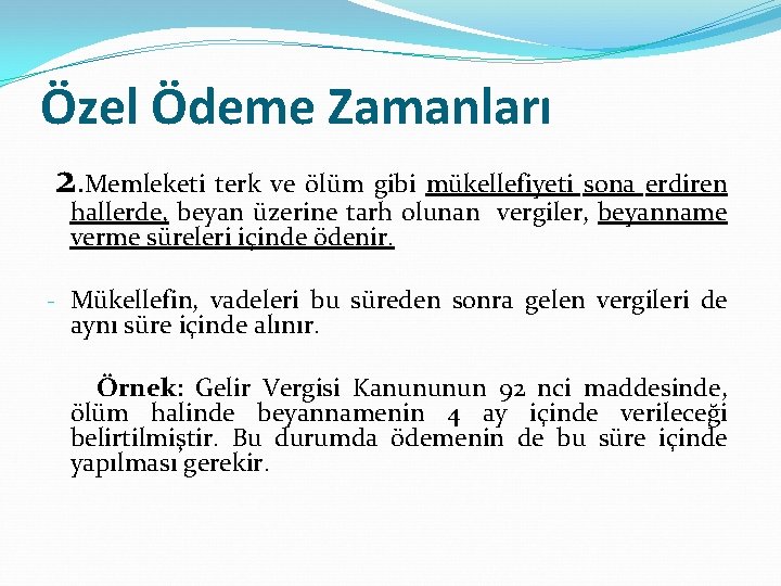 Özel Ödeme Zamanları 2. Memleketi terk ve ölüm gibi mükellefiyeti sona erdiren hallerde, beyan