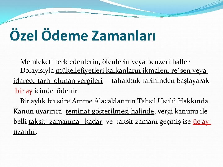 Özel Ödeme Zamanları Memleketi terk edenlerin, ölenlerin veya benzeri haller Dolayısıyla mükellefiyetleri kalkanların ikmalen,