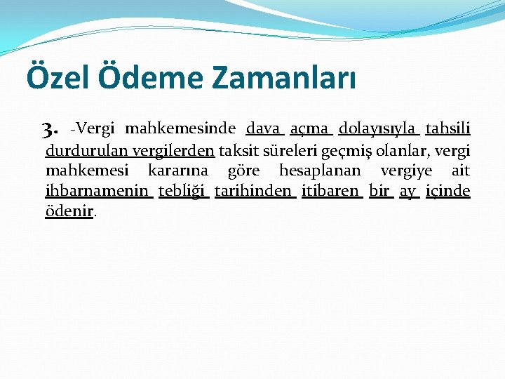 Özel Ödeme Zamanları 3. -Vergi mahkemesinde dava açma dolayısıyla tahsili durdurulan vergilerden taksit süreleri