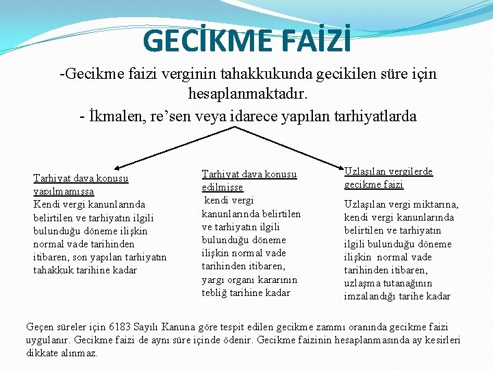 GECİKME FAİZİ -Gecikme faizi verginin tahakkukunda gecikilen süre için hesaplanmaktadır. - İkmalen, re’sen veya