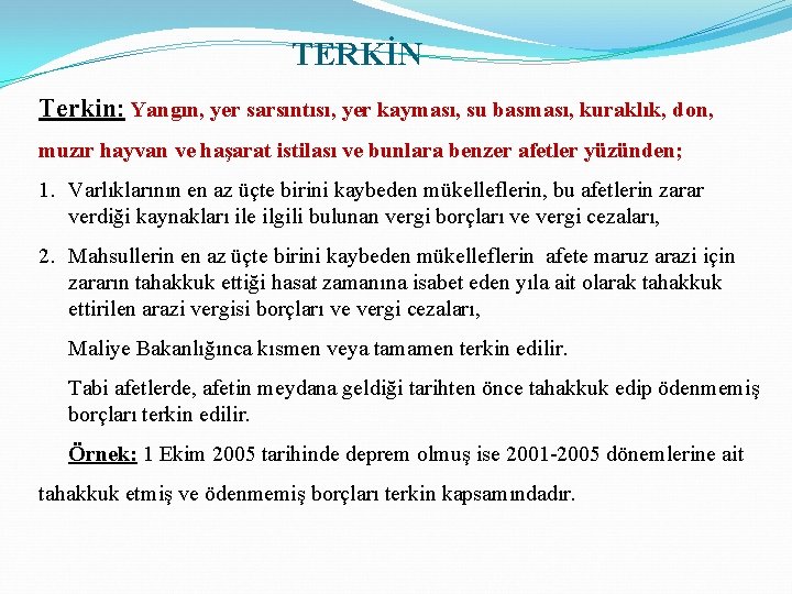 TERKİN Terkin: Yangın, yer sarsıntısı, yer kayması, su basması, kuraklık, don, muzır hayvan ve