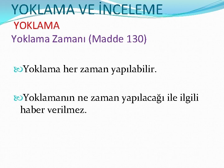 YOKLAMA VE İNCELEME YOKLAMA Yoklama Zamanı (Madde 130) Yoklama her zaman yapılabilir. Yoklamanın ne