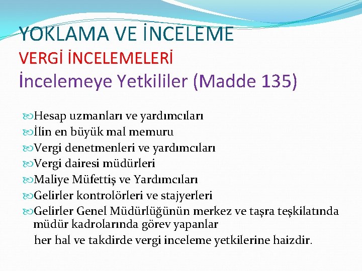 YOKLAMA VE İNCELEME VERGİ İNCELEMELERİ İncelemeye Yetkililer (Madde 135) Hesap uzmanları ve yardımcıları İlin