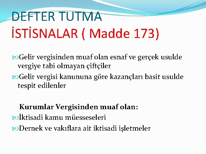 DEFTER TUTMA İSTİSNALAR ( Madde 173) Gelir vergisinden muaf olan esnaf ve gerçek usulde