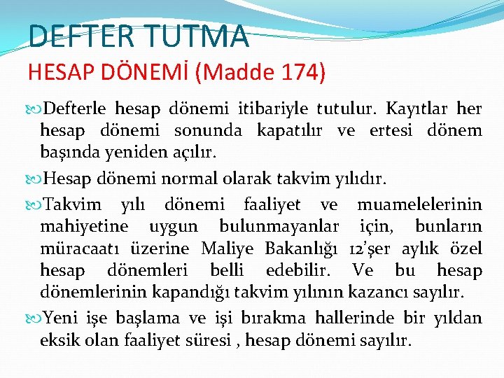DEFTER TUTMA HESAP DÖNEMİ (Madde 174) Defterle hesap dönemi itibariyle tutulur. Kayıtlar hesap dönemi