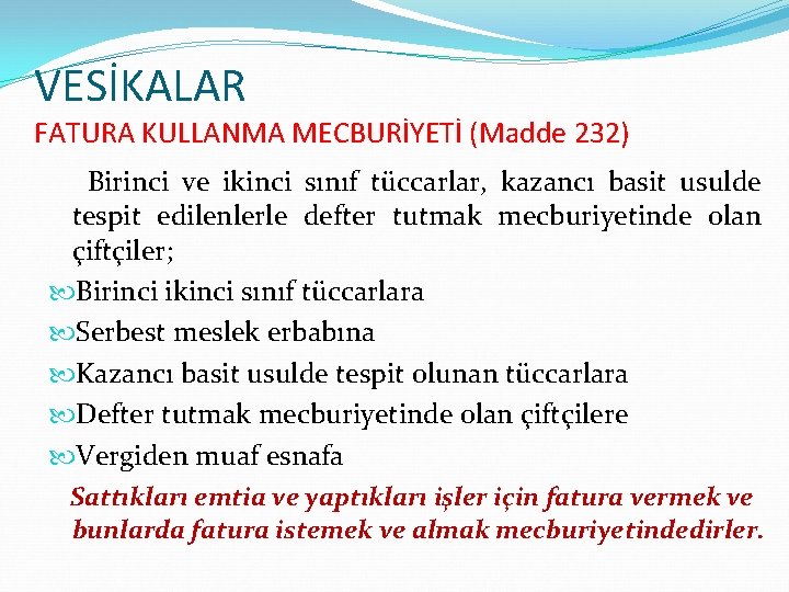 VESİKALAR FATURA KULLANMA MECBURİYETİ (Madde 232) Birinci ve ikinci sınıf tüccarlar, kazancı basit usulde