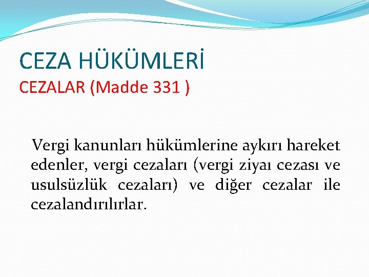 CEZA HÜKÜMLERİ CEZALAR (Madde 331 ) Vergi kanunları hükümlerine aykırı hareket edenler, vergi cezaları