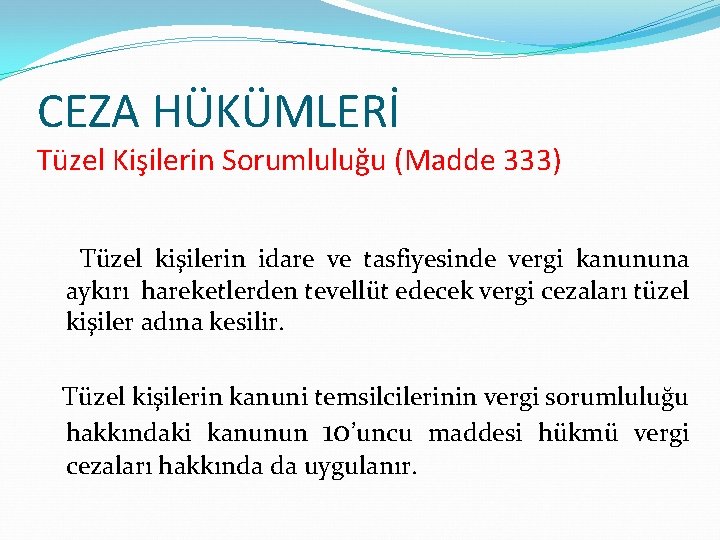 CEZA HÜKÜMLERİ Tüzel Kişilerin Sorumluluğu (Madde 333) Tüzel kişilerin idare ve tasfiyesinde vergi kanununa