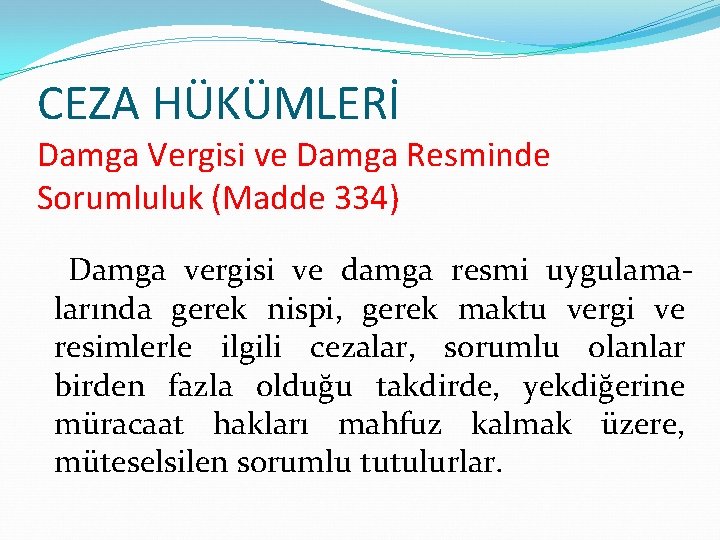 CEZA HÜKÜMLERİ Damga Vergisi ve Damga Resminde Sorumluluk (Madde 334) Damga vergisi ve damga