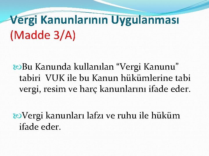 Vergi Kanunlarının Uygulanması (Madde 3/A) Bu Kanunda kullanılan “Vergi Kanunu” tabiri VUK ile bu