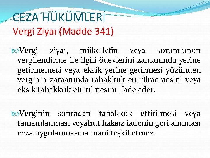 CEZA HÜKÜMLERİ Vergi Ziyaı (Madde 341) Vergi ziyaı, mükellefin veya sorumlunun vergilendirme ilgili ödevlerini