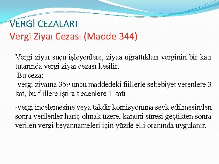 VERGİ CEZALARI Vergi Ziyaı Cezası (Madde 344) Vergi ziyaı suçu işleyenlere, ziyaa uğrattıkları verginin