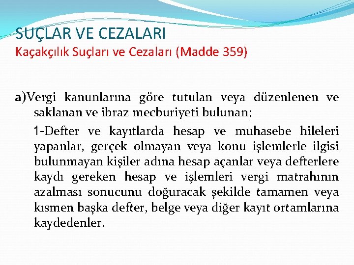 SUÇLAR VE CEZALARI Kaçakçılık Suçları ve Cezaları (Madde 359) a)Vergi kanunlarına göre tutulan veya