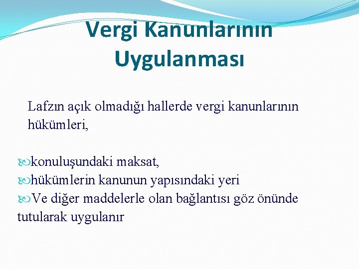 Vergi Kanunlarının Uygulanması Lafzın açık olmadığı hallerde vergi kanunlarının hükümleri, konuluşundaki maksat, hükümlerin kanunun
