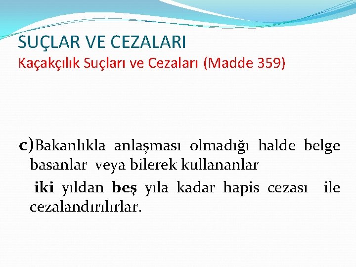 SUÇLAR VE CEZALARI Kaçakçılık Suçları ve Cezaları (Madde 359) c)Bakanlıkla anlaşması olmadığı halde belge