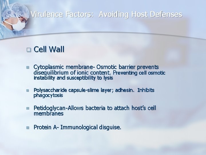 Virulence Factors: Avoiding Host Defenses q Cell Wall n Cytoplasmic membrane- Osmotic barrier prevents