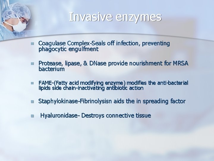 Invasive enzymes n Coagulase Complex-Seals off infection, preventing phagocytic engulfment n Protease, lipase, &