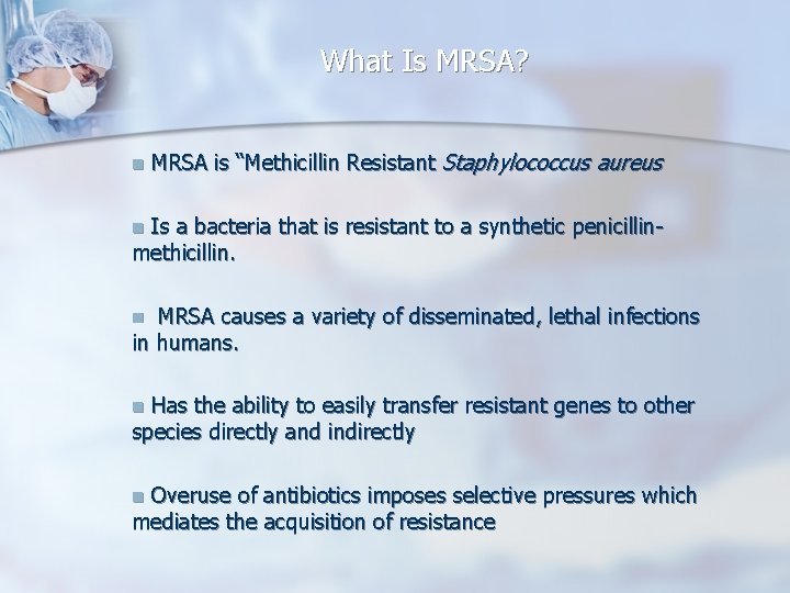 What Is MRSA? n MRSA is “Methicillin Resistant Staphylococcus aureus Is a bacteria that