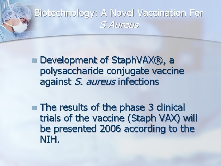 Biotechnology: A Novel Vaccination For S Aureus n Development of Staph. VAX®, a polysaccharide