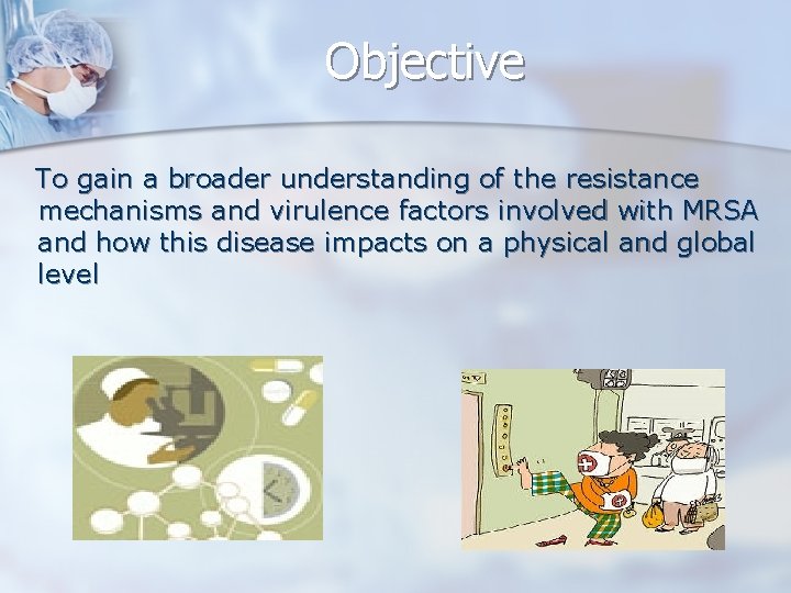 Objective To gain a broader understanding of the resistance mechanisms and virulence factors involved