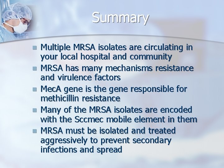 Summary n n n Multiple MRSA isolates are circulating in your local hospital and