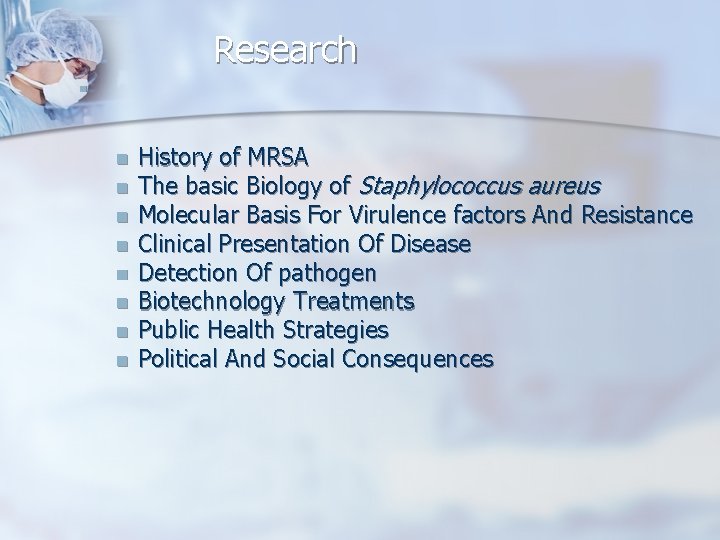 Research n n n n n History of MRSA The basic Biology of Staphylococcus