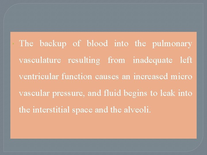 The backup of blood into the pulmonary vasculature resulting from inadequate left ventricular The backup of blood into the pulmonary vasculature resulting from inadequate left ventricular