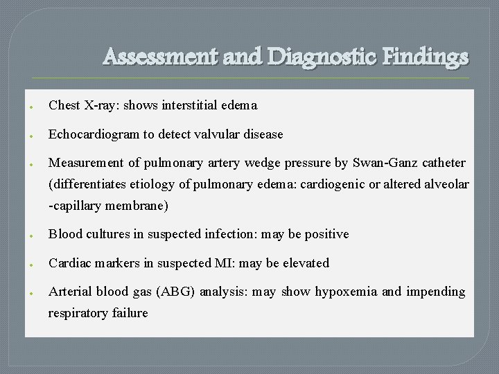 Assessment and Diagnostic Findings Chest X-ray: shows interstitial edema Echocardiogram to detect valvular disease