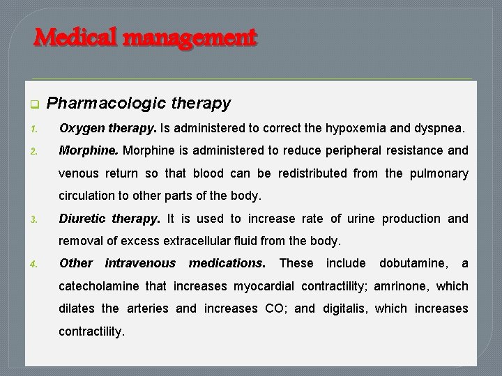 Medical management q Pharmacologic therapy 1. Oxygen therapy. Is administered to correct the hypoxemia