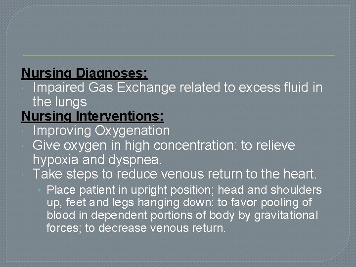 Nursing Diagnoses: Impaired Gas Exchange related to excess fluid in the lungs Nursing Interventions: