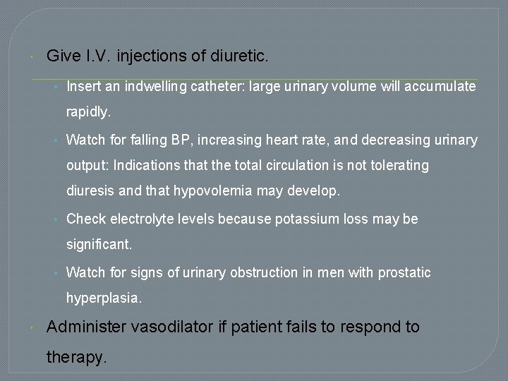  Give I. V. injections of diuretic. • Insert an indwelling catheter: large urinary