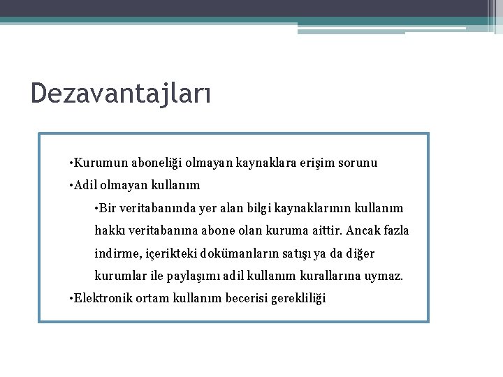 Dezavantajları • Kurumun aboneliği olmayan kaynaklara erişim sorunu • Adil olmayan kullanım • Bir