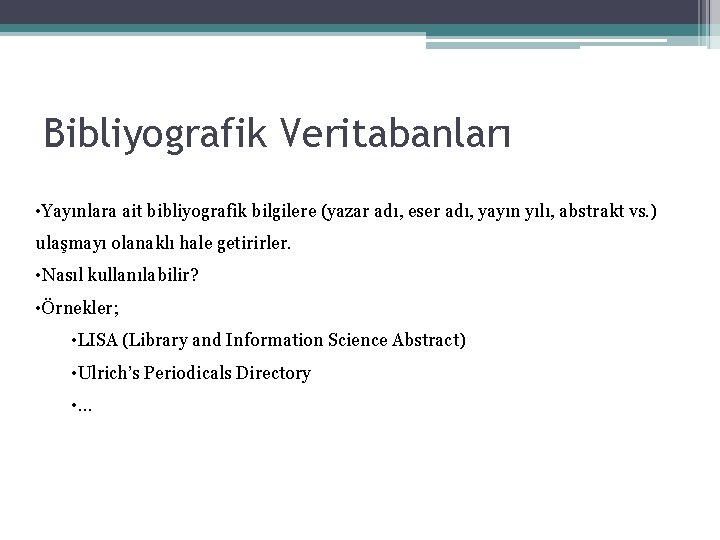 Bibliyografik Veritabanları • Yayınlara ait bibliyografik bilgilere (yazar adı, eser adı, yayın yılı, abstrakt