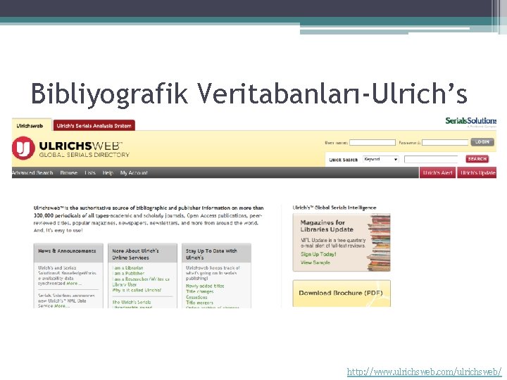 Bibliyografik Veritabanları-Ulrich’s http: //www. ulrichsweb. com/ulrichsweb/ 