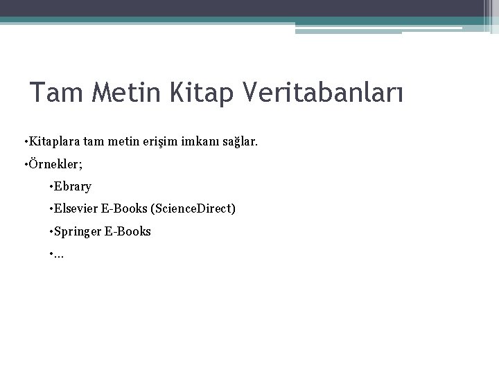 Tam Metin Kitap Veritabanları • Kitaplara tam metin erişim imkanı sağlar. • Örnekler; •