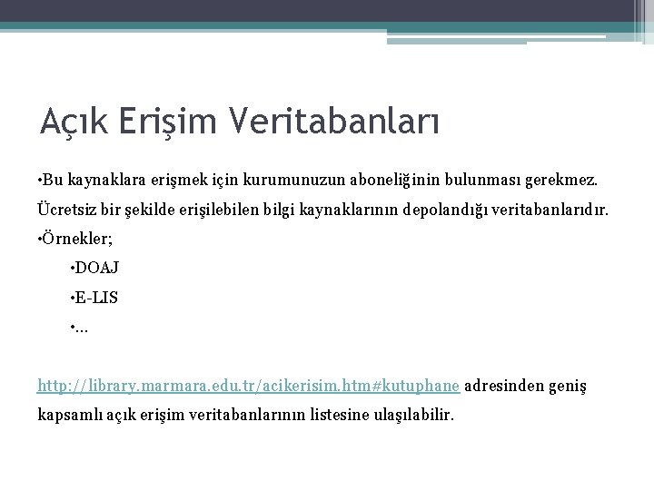 Açık Erişim Veritabanları • Bu kaynaklara erişmek için kurumunuzun aboneliğinin bulunması gerekmez. Ücretsiz bir