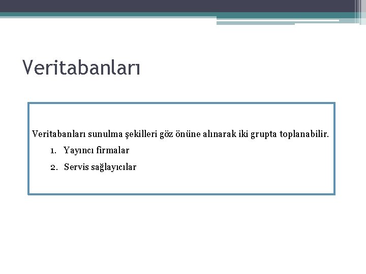 Veritabanları sunulma şekilleri göz önüne alınarak iki grupta toplanabilir. 1. Yayıncı firmalar 2. Servis